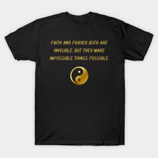 Faith And Prayer Both Are Invisible, But They Make The Impossible Things Possible. T-Shirt